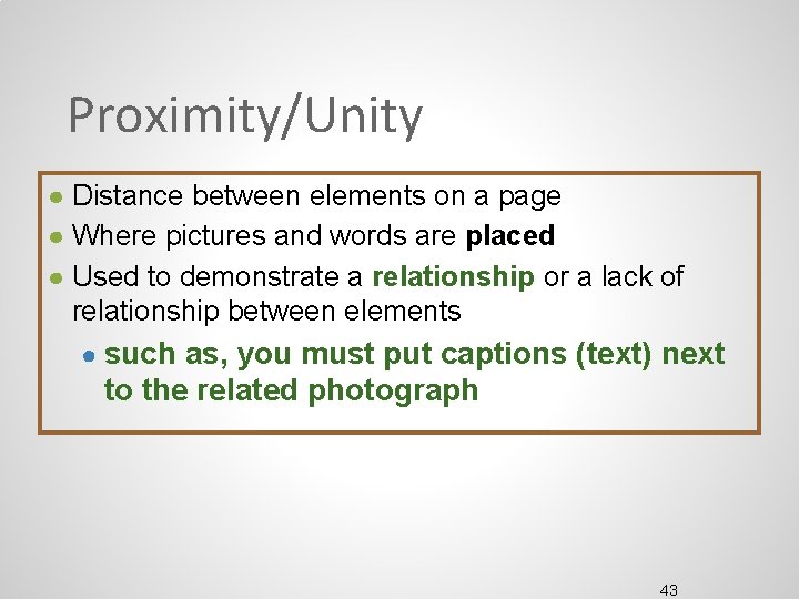 Proximity/Unity ● Distance between elements on a page ● Where pictures and words are Proximity/Unity ● Distance between elements on a page ● Where pictures and words are
