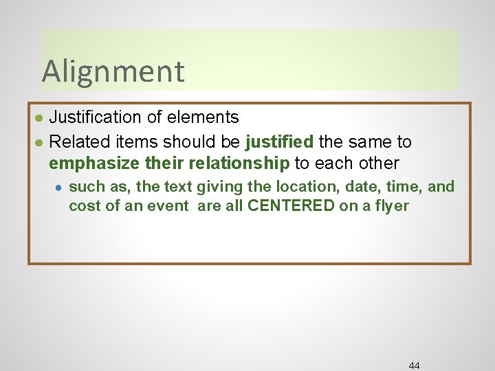 Alignment ● Justification of elements ● Related items should be justified the same to Alignment ● Justification of elements ● Related items should be justified the same to