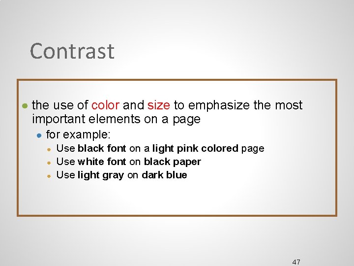 Contrast ● the use of color and size to emphasize the most important elements Contrast ● the use of color and size to emphasize the most important elements