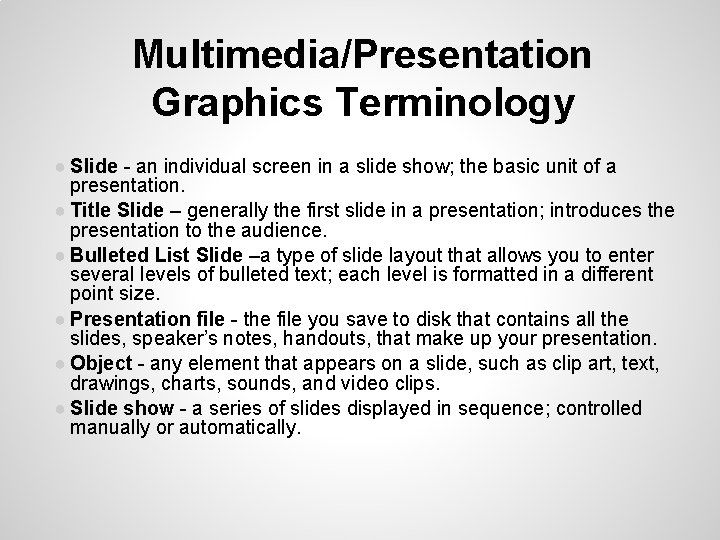 Multimedia/Presentation Graphics Terminology ● Slide - an individual screen in a slide show; the Multimedia/Presentation Graphics Terminology ● Slide - an individual screen in a slide show; the