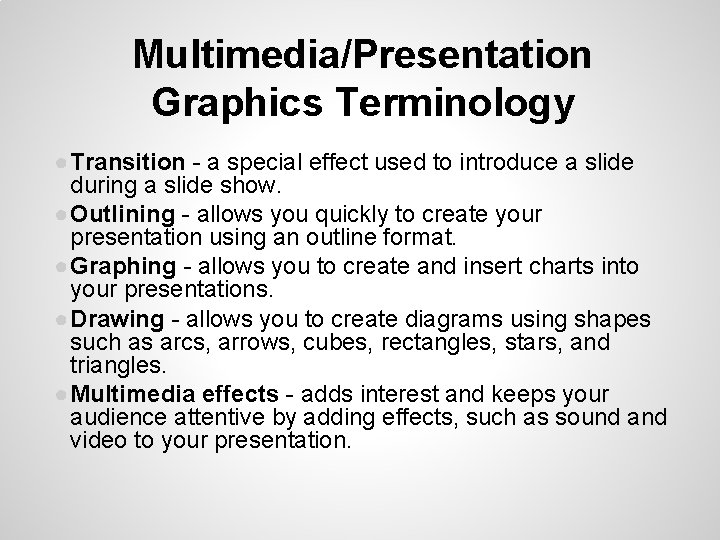 Multimedia/Presentation Graphics Terminology ● Transition - a special effect used to introduce a slide Multimedia/Presentation Graphics Terminology ● Transition - a special effect used to introduce a slide