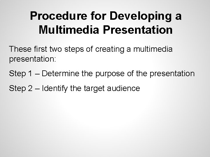 Procedure for Developing a Multimedia Presentation These first two steps of creating a multimedia Procedure for Developing a Multimedia Presentation These first two steps of creating a multimedia