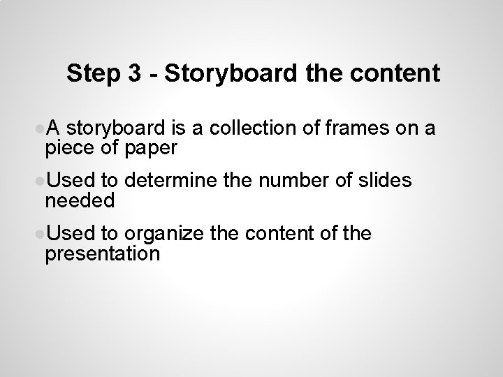 Step 3 - Storyboard the content ●A storyboard is a collection of frames on Step 3 - Storyboard the content ●A storyboard is a collection of frames on