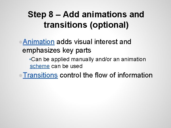 Step 8 – Add animations and transitions (optional) ●Animation adds visual interest and emphasizes Step 8 – Add animations and transitions (optional) ●Animation adds visual interest and emphasizes