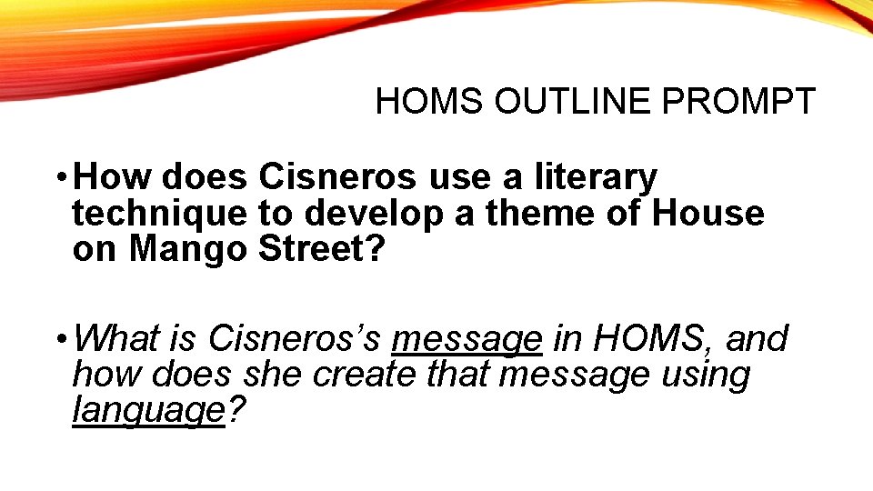 HOMS OUTLINE PROMPT • How does Cisneros use a literary technique to develop a