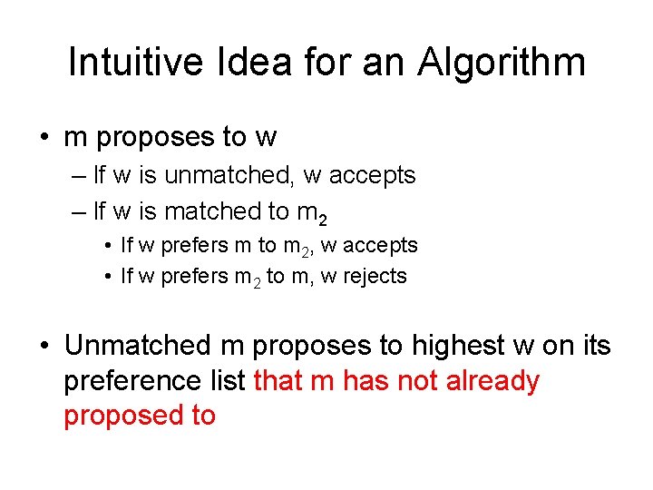 Intuitive Idea for an Algorithm • m proposes to w – If w is