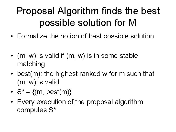 Proposal Algorithm finds the best possible solution for M • Formalize the notion of