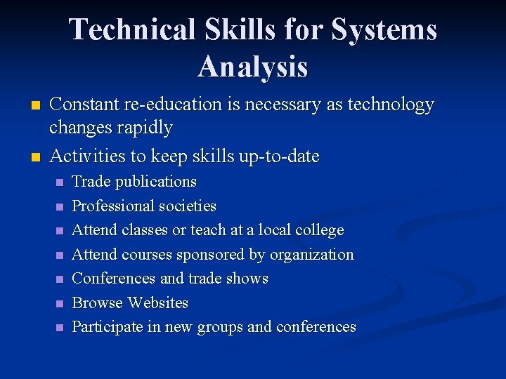 Technical Skills for Systems Analysis n n Constant re-education is necessary as technology changes