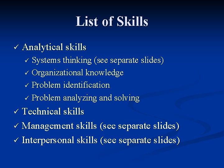 List of Skills ü Analytical skills ü Systems thinking (see separate slides) ü Organizational