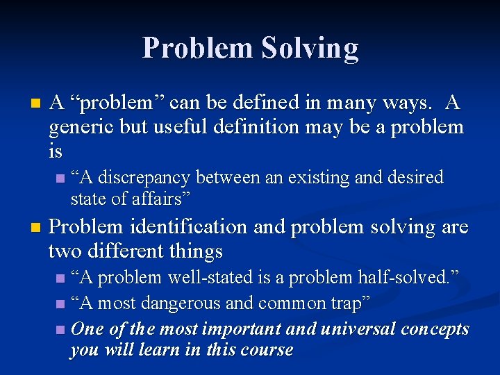 Problem Solving n A “problem” can be defined in many ways. A generic but