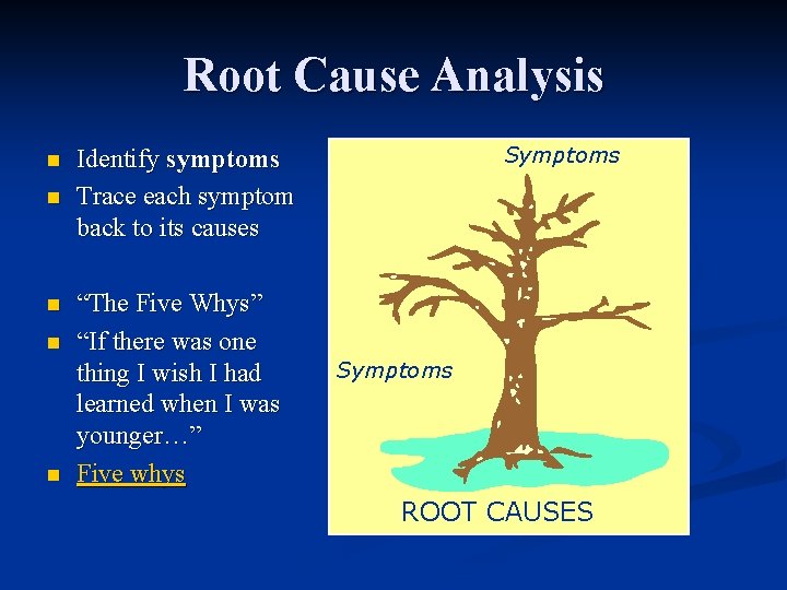 Root Cause Analysis n n n Symptoms Identify symptoms Trace each symptom back to