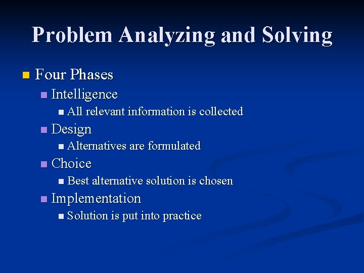 Problem Analyzing and Solving n Four Phases n Intelligence n All relevant information is