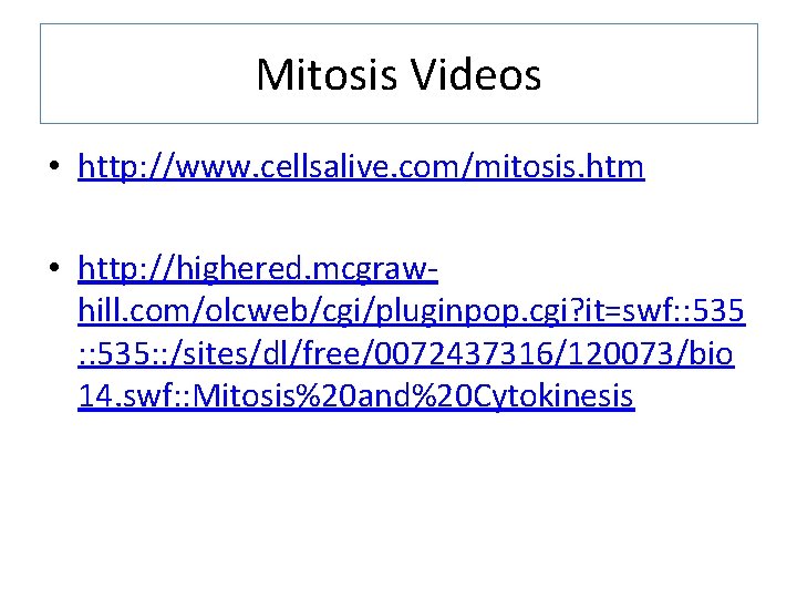 Mitosis Videos • http: //www. cellsalive. com/mitosis. htm • http: //highered. mcgrawhill. com/olcweb/cgi/pluginpop. cgi? Mitosis Videos • http: //www. cellsalive. com/mitosis. htm • http: //highered. mcgrawhill. com/olcweb/cgi/pluginpop. cgi?