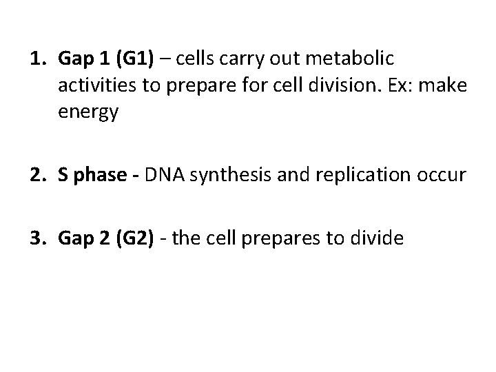 1. Gap 1 (G 1) – cells carry out metabolic activities to prepare for 1. Gap 1 (G 1) – cells carry out metabolic activities to prepare for