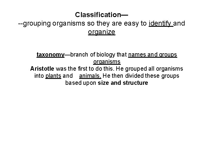 Classification— --grouping organisms so they are easy to identify and organize taxonomy—branch of biology