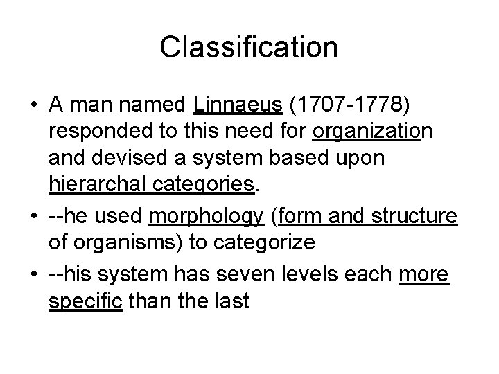 Classification • A man named Linnaeus (1707 -1778) responded to this need for organization