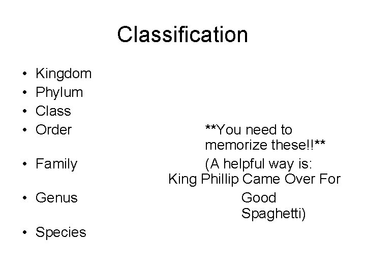 Classification • • Kingdom Phylum Class Order • Family • Genus • Species **You