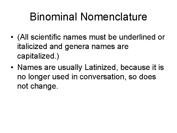 Binominal Nomenclature • (All scientific names must be underlined or italicized and genera names