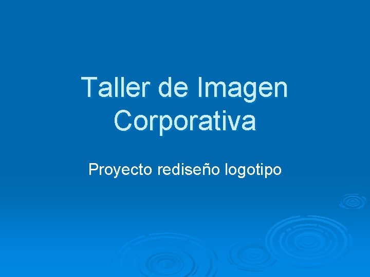 Taller de Imagen Corporativa Proyecto rediseño logotipo 