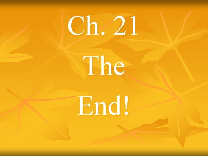 Ch. 21 The End! 