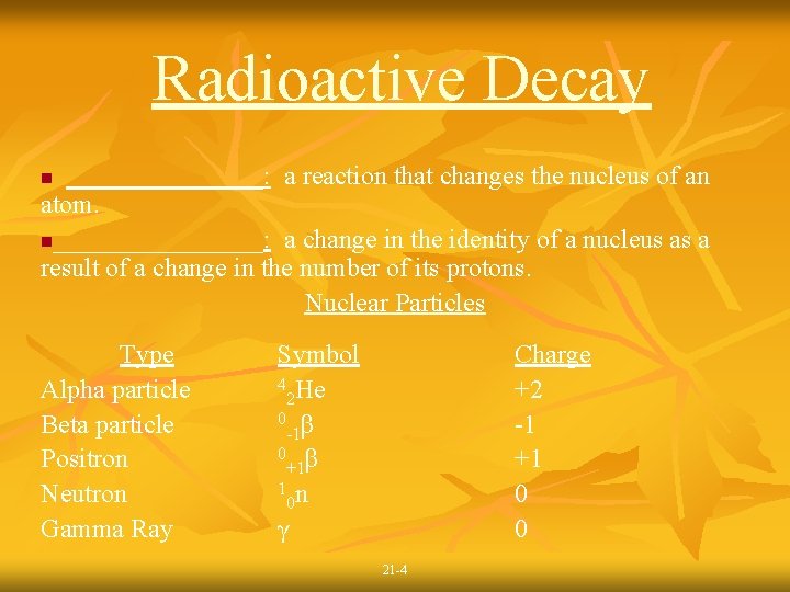 Radioactive Decay ________: a reaction that changes the nucleus of an atom. n________: a