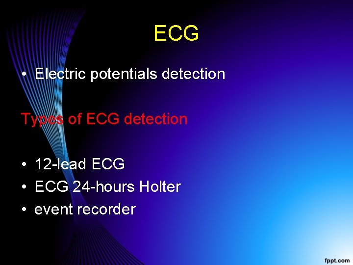 ECG • Electric potentials detection Types of ECG detection • 12 -lead ECG •