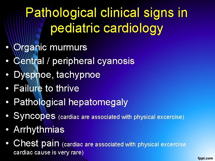 Pathological clinical signs in pediatric cardiology • • Organic murmurs Central / peripheral cyanosis
