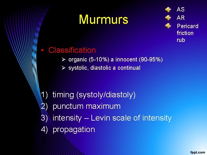 Murmurs • AS • AR • Pericard friction rub • Classification Ø organic (5