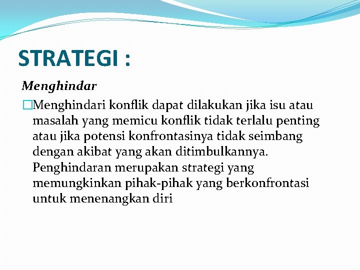 STRATEGI : Menghindar �Menghindari konflik dapat dilakukan jika isu atau masalah yang memicu konflik