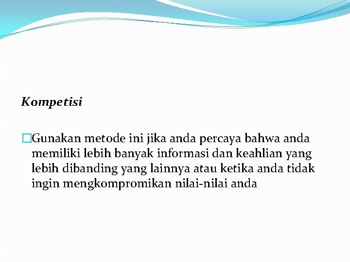 Kompetisi �Gunakan metode ini jika anda percaya bahwa anda memiliki lebih banyak informasi dan