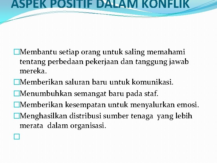 ASPEK POSITIF DALAM KONFLIK �Membantu setiap orang untuk saling memahami tentang perbedaan pekerjaan dan