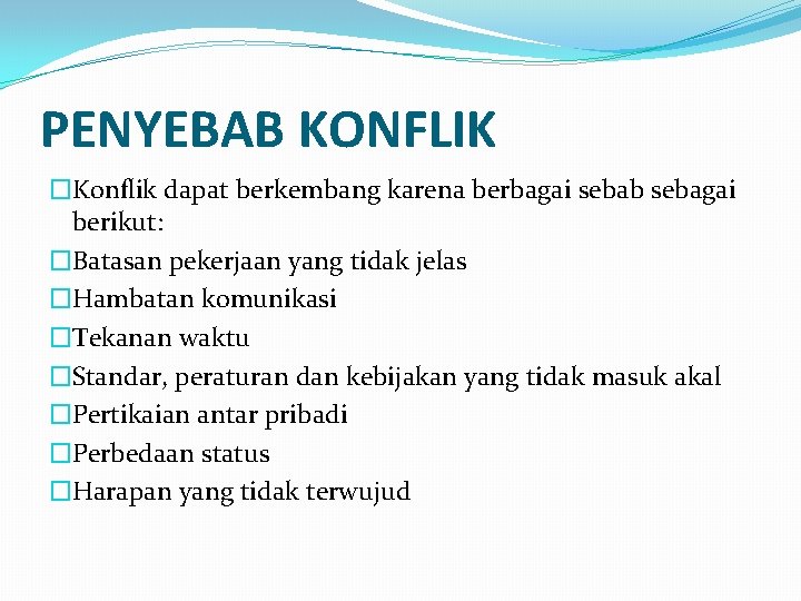 PENYEBAB KONFLIK �Konflik dapat berkembang karena berbagai sebab sebagai berikut: �Batasan pekerjaan yang tidak