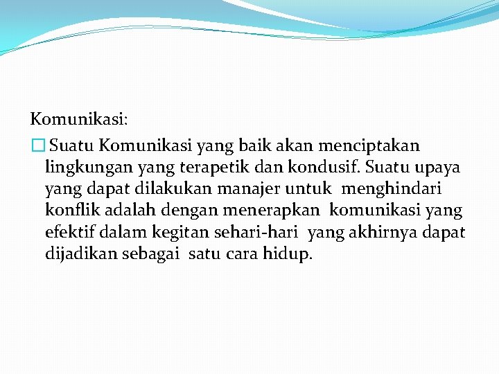 Komunikasi: � Suatu Komunikasi yang baik akan menciptakan lingkungan yang terapetik dan kondusif. Suatu