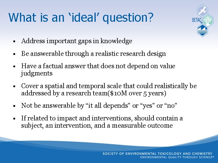 What is an ‘ideal’ question? • Address important gaps in knowledge • Be answerable