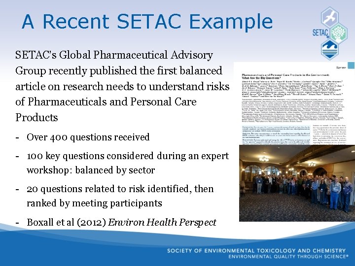 A Recent SETAC Example SETAC’s Global Pharmaceutical Advisory Group recently published the first balanced
