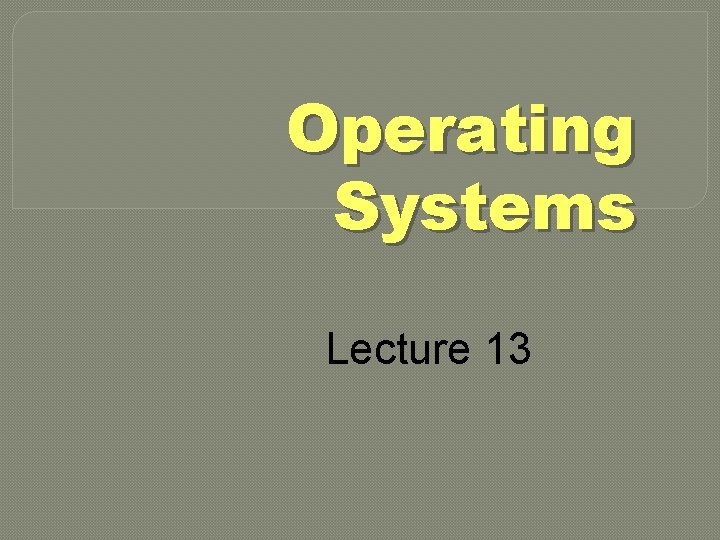Operating Systems Lecture 13 