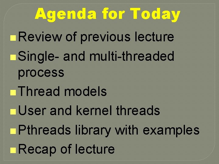 Agenda for Today n Review of previous lecture n Single- and multi-threaded process n