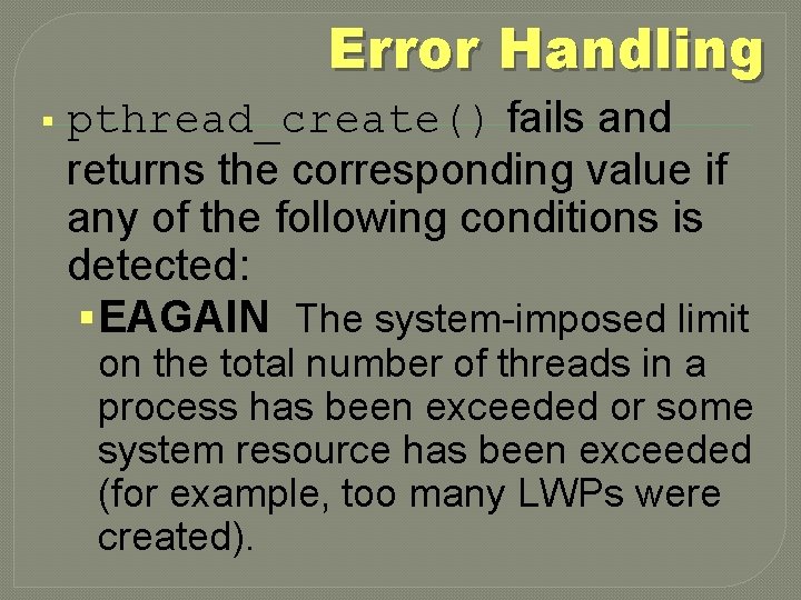Error Handling § pthread_create() fails and returns the corresponding value if any of the