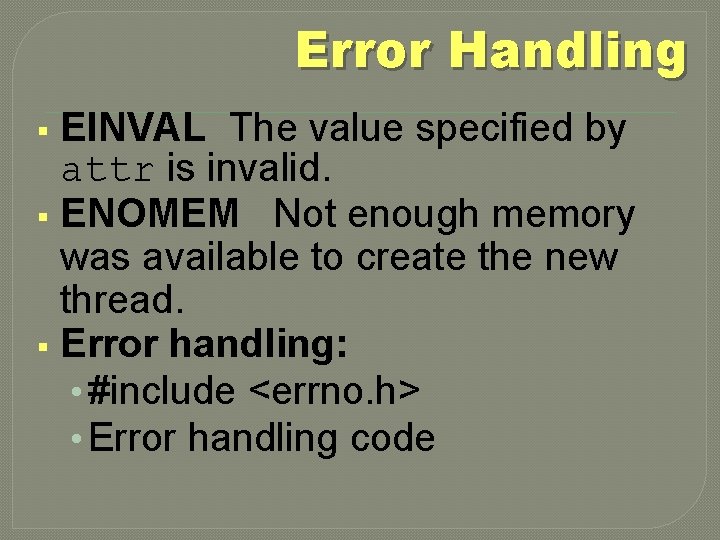 Error Handling EINVAL The value specified by attr is invalid. § ENOMEM Not enough