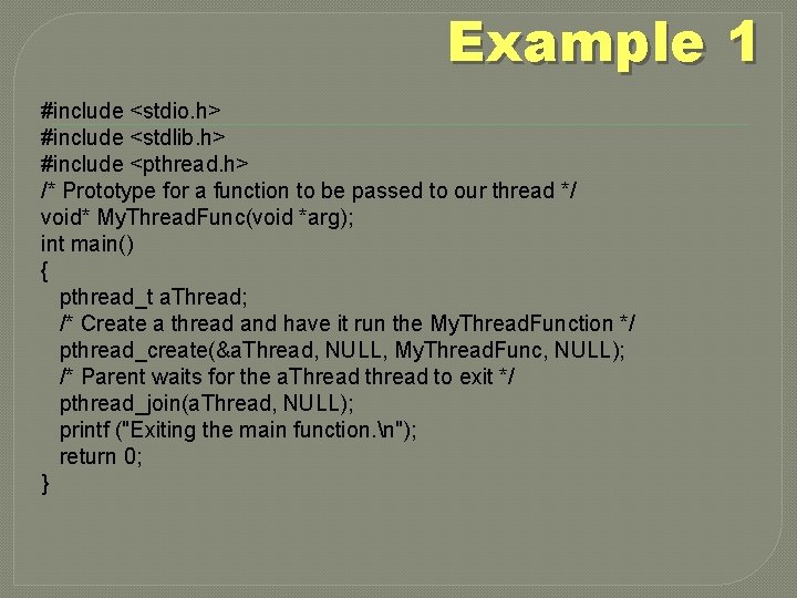 Example 1 #include <stdio. h> #include <stdlib. h> #include <pthread. h> /* Prototype for