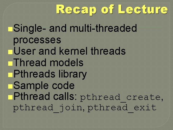 Recap of Lecture n. Single- and multi-threaded processes n. User and kernel threads n.