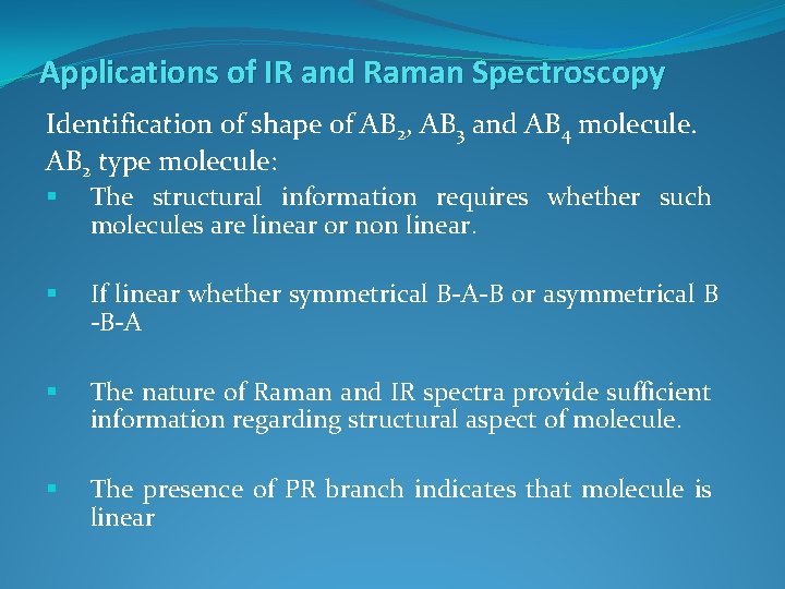 Applications of IR and Raman Spectroscopy Identification of shape of AB 2, AB 3 Applications of IR and Raman Spectroscopy Identification of shape of AB 2, AB 3