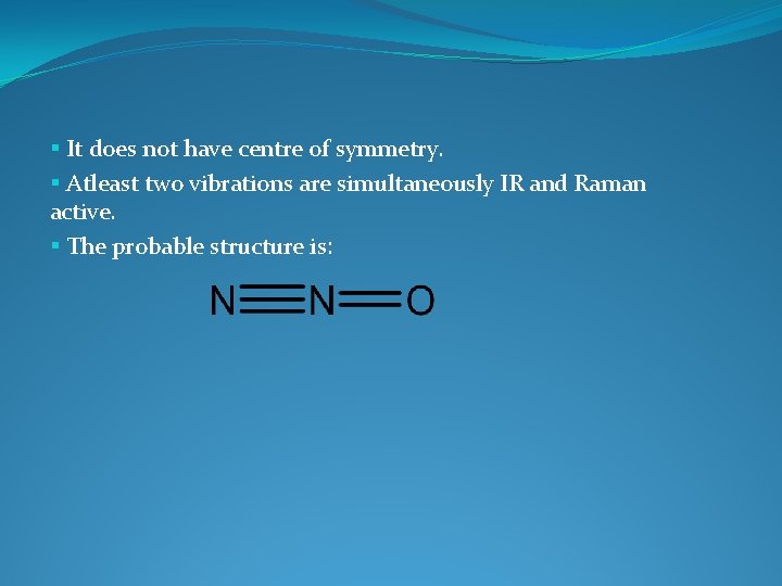 § It does not have centre of symmetry. § Atleast two vibrations are simultaneously § It does not have centre of symmetry. § Atleast two vibrations are simultaneously