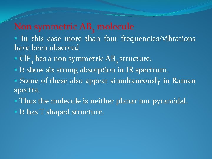 Non symmetric AB 3 molecule § In this case more than four frequencies/vibrations have Non symmetric AB 3 molecule § In this case more than four frequencies/vibrations have
