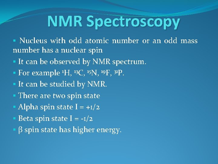 NMR Spectroscopy § Nucleus with odd atomic number or an odd mass number has NMR Spectroscopy § Nucleus with odd atomic number or an odd mass number has