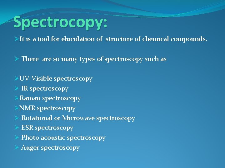 Spectrocopy: ØIt is a tool for elucidation of structure of chemical compounds. Ø There Spectrocopy: ØIt is a tool for elucidation of structure of chemical compounds. Ø There