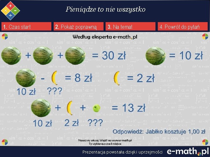 Pieniądze to nie wszystko 1. Czas start 2. Pokaż poprawną + + - Jabłko