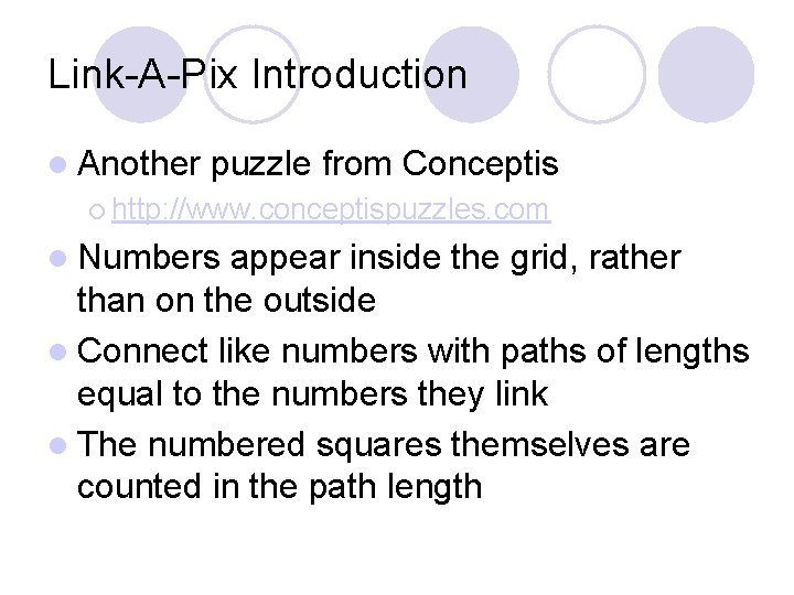 Link-A-Pix Introduction Another puzzle from Conceptis http: //www. conceptispuzzles. com Numbers appear inside the