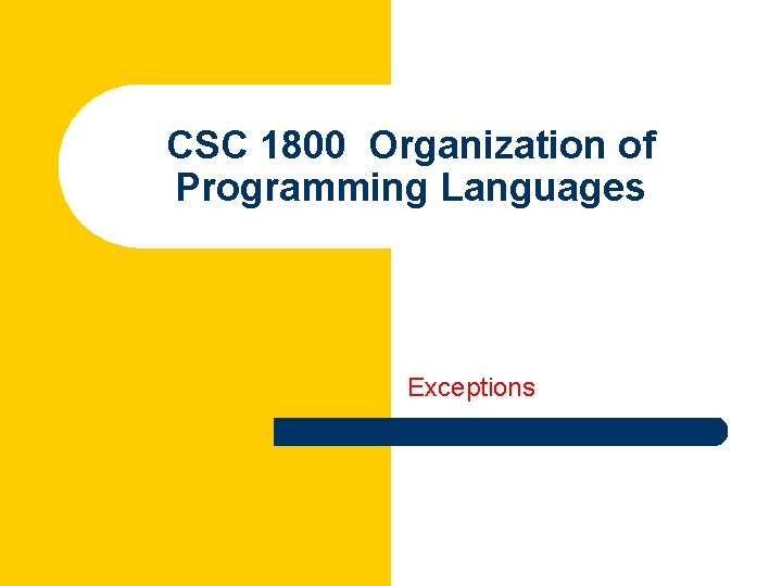 CSC 1800 Organization of Programming Languages Exceptions 