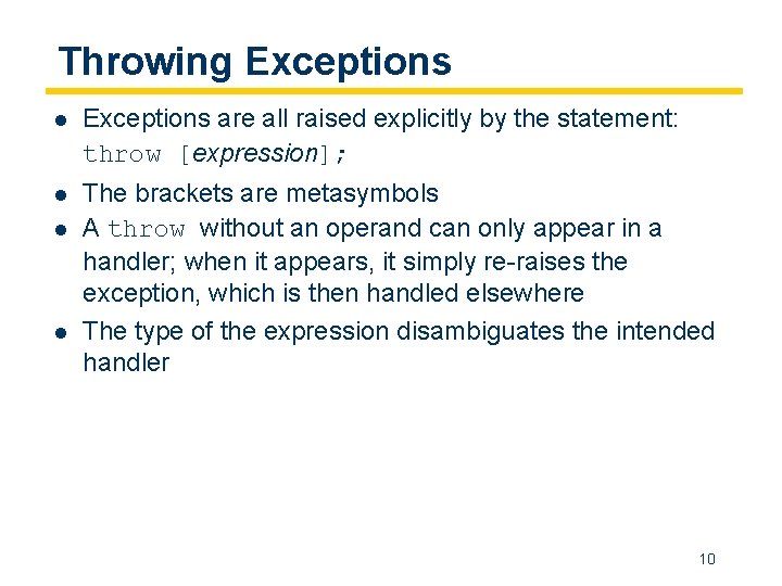 Throwing Exceptions l Exceptions are all raised explicitly by the statement: throw [expression]; l